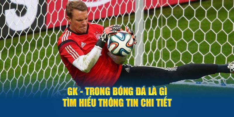 Gk trong bóng đá là gì