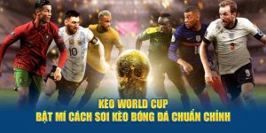 kèo world cup bật mí cách soi kèo bóng đá chuẩn chỉnh