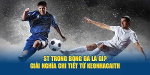 St trong bóng đá là gì