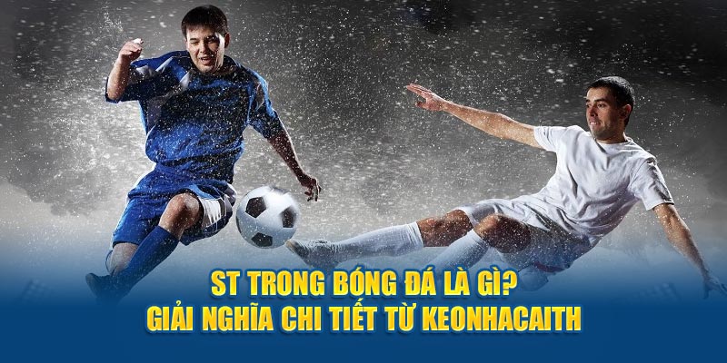 St trong bóng đá là gì