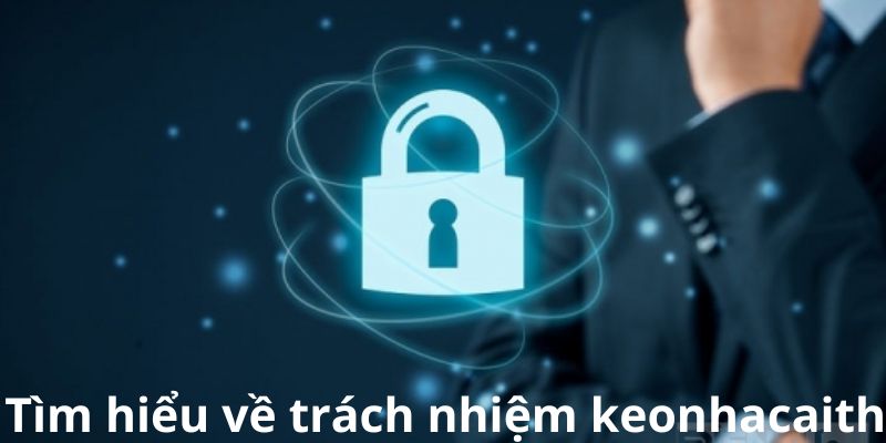 Thông tin về trách nhiệm Kèo Nhà Cái